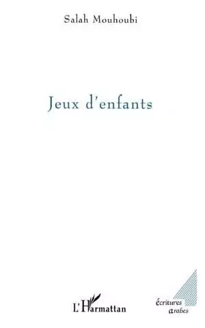 JEUX D'ENFANTS - Salah Mouhoubi - Editions L'Harmattan