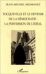 TOCQUEVILLE ET LE DEVENIR DE LA DÉMOCRATIE : LA PERVERSION DE L'IDÉAL