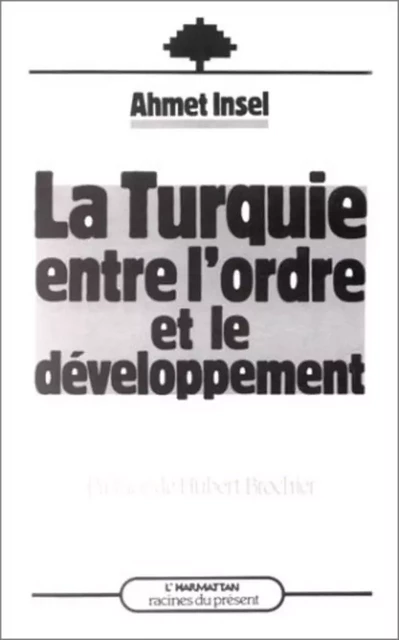 La Turquie entre l'ordre et le développement - Ahmet Insel - Editions L'Harmattan