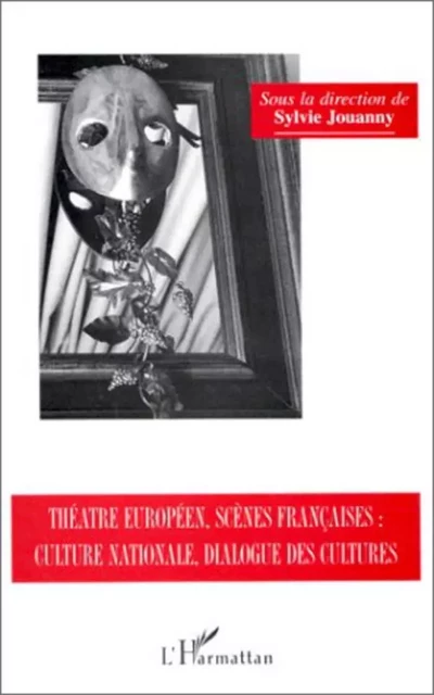 Théâtre européen, scènes françaises, culture nationale, dialogues des cultures - Sylvie Jouanny - Editions L'Harmattan