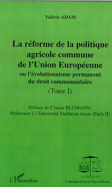 LA RÉFORME DE LA POLITIQUE AGRICOLE COMMUNE DE L'UNION EUROPEENNE - Valérie Adam - Editions L'Harmattan