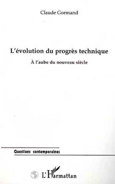 L'EVOLUTION DU PROGRES TECHNIQUE À L'AUBE DU NOUVEAU SIÈCLE - Claude Gormand - Editions L'Harmattan