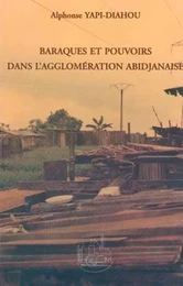 BARAQUES ET POUVOIRS DANS L'AGGLOMÉRATION ABIDJANAISE