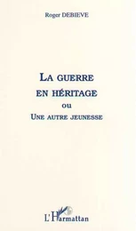 LA GUERRE EN HÉRITAGE