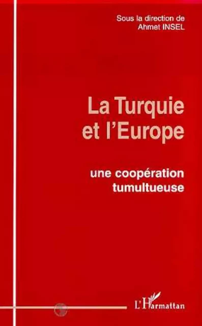 LA TURQUIE ET L'EUROPE - Ahmet Insel - Editions L'Harmattan