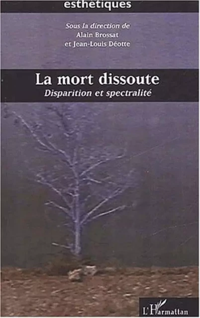 LA MORT DISSOUTE - Jean-Louis Déotte, Alain Brossat - Editions L'Harmattan