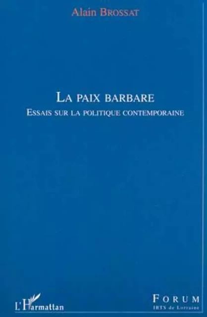 LA PAIX BARBARE - Alain Brossat - Editions L'Harmattan