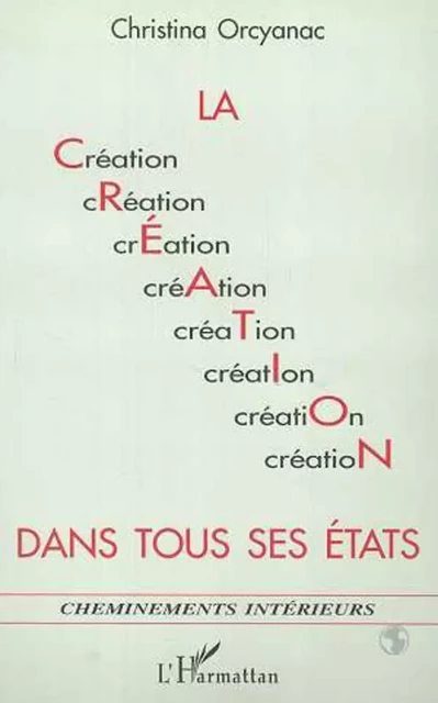 LA CRÉATION DANS TOUS SES ÉTATS - Christina Orcyanac - Editions L'Harmattan