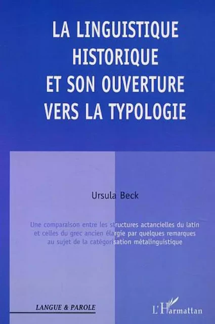 LA LINGUISTIQUE HISTORIQUE ET SON OUVERTURE VERS LA TYPOLOGIE - Ursula Beck - Editions L'Harmattan