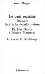 Le Parti socialiste français face à la décolonisation : de Jules Guesde à François Mitterrand