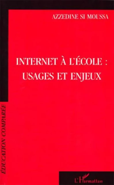 INTERNET À L'ÉCOLE : USAGES ET ENJEUX - Azzedine Si Moussa - Editions L'Harmattan