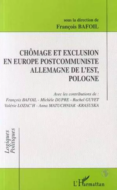 CHÔMAGE ET EXCLUSION EN EUROPE POSTCOMMUNISTE ALLEMAGNE DE L'EST, POLOGNE - François Bafoil - Editions L'Harmattan