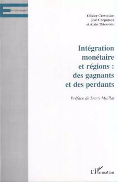 INTÉGRATION MONÉTAIRE ET RÉGIONS : DES GAGNANTS ET DES PERDANTS - José Corpataux, Alain Thierstein, Olivier Crevoisier - Editions L'Harmattan