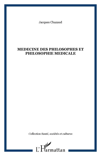 MEDECINE DES PHILOSOPHES ET PHILOSOPHIE MEDICALE - Jacques Chazaud - Editions L'Harmattan