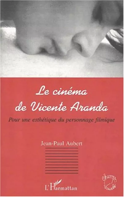 LE CINÉMA DE VICENTE ARANDA - Jean-Paul Aubert - Editions L'Harmattan