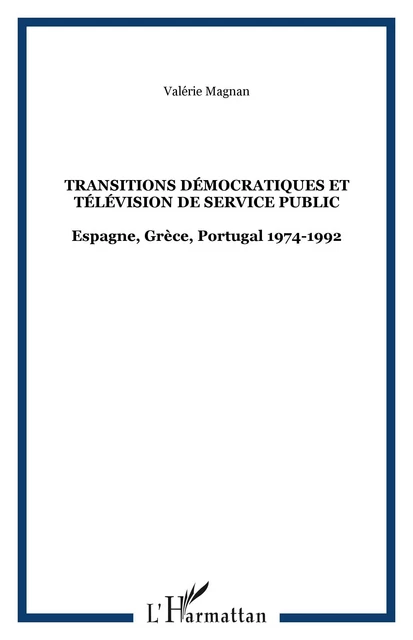 TRANSITIONS DÉMOCRATIQUES ET TÉLÉVISION DE SERVICE PUBLIC - Valentin Magnan - Editions L'Harmattan