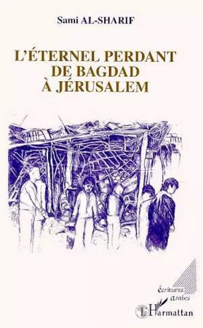 L'éternel perdant de Bagdad à Jérusalem - Sami Al-Sharif - Editions L'Harmattan