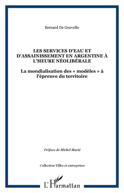 LES SERVICES D'EAU ET D'ASSAINISSEMENT EN ARGENTINE À L'HEURE NÉOLIBÉRALE - Bernard de Gouvello - Editions L'Harmattan