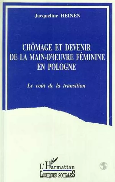 Chômage et devenir de la main-d'oeuvre féminine en Pologne - Jacqueline Heinen - Editions L'Harmattan