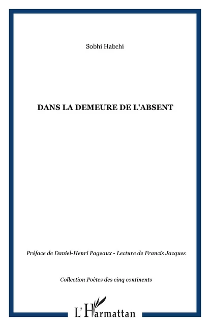 DANS LA DEMEURE DE L'ABSENT - Sobhi Habchi - Editions L'Harmattan