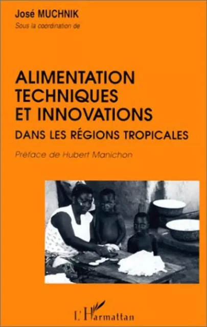 Alimentation, techniques et innovations dans les régions tropicales - José Muchnik - Editions L'Harmattan