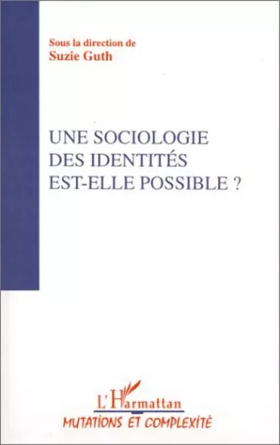 Une sociologie des identités est-elle possible ? - Suzie Guth - Editions L'Harmattan