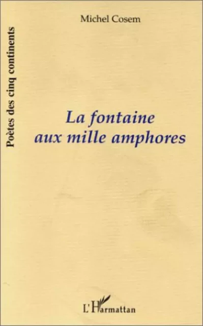 LA FONTAINE AUX MILLE AMPHORES - Michel Cosem - Editions L'Harmattan