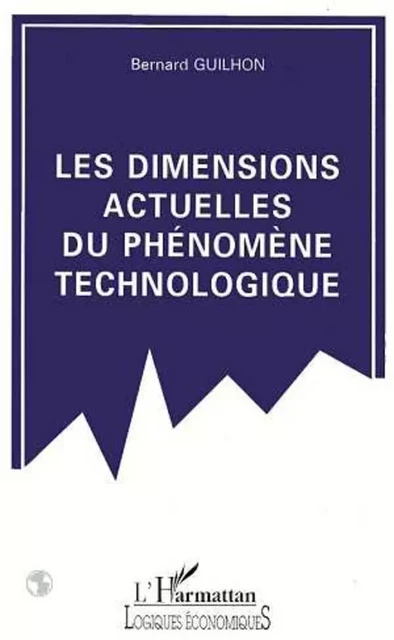 Les dimensions actuelles du phénomène technologique - Bernard Guilhon - Editions L'Harmattan