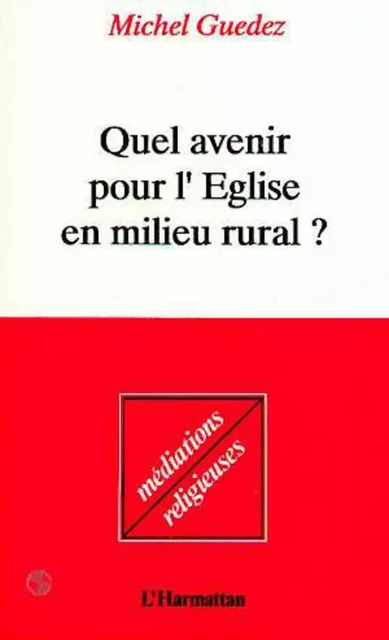 Quel avenir pour l'église en milieu rural - Michel Guedez - Editions L'Harmattan