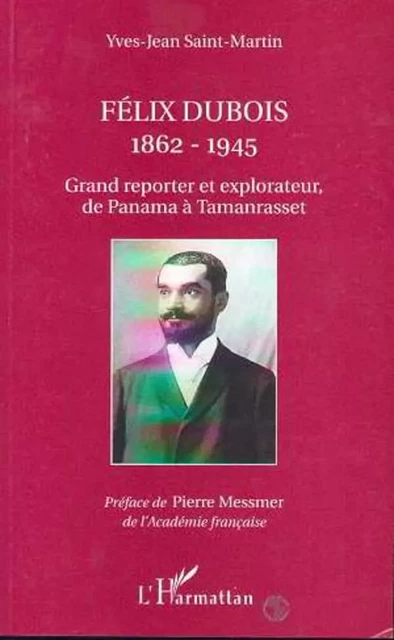 FELIX DUBOIS 1862-1945 - Yves-Jean Saint-Martin - Editions L'Harmattan