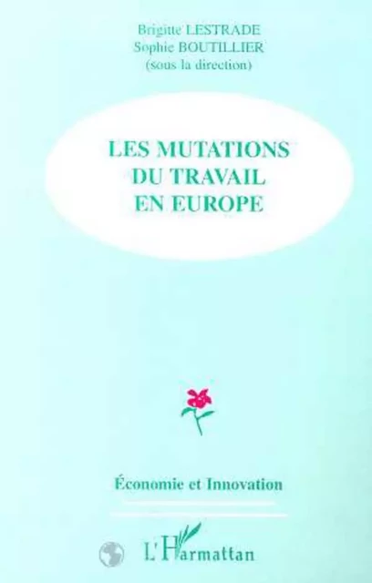 LES MUTATIONS DU TRAVAIL EN EUROPE - Sophie Boutillier, Brigitte Lestrade - Editions L'Harmattan