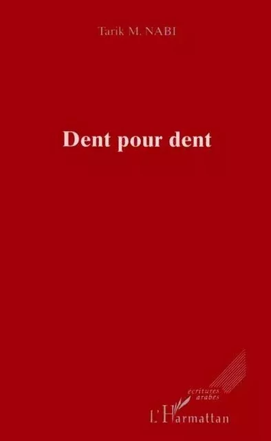 Dent pour dent - Tarik M Nabi - Editions L'Harmattan