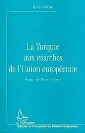 LA TURQUIE AUX MARCHES DE L'UNION EUROPÉENNE