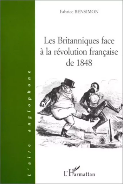 LES BRITANNIQUES FACE À LA RÉVOLUTION FRANÇAISE DE 1848 - Fabrice Bensimon - Editions L'Harmattan