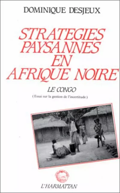 Stratégies paysannes en Afrique Noire -  Desjeux dominique - Editions L'Harmattan