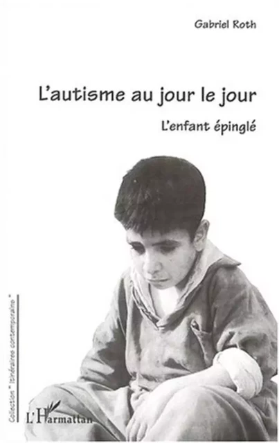 L'AUTISME AU JOUR LE JOUR - Gabriel Roth - Editions L'Harmattan