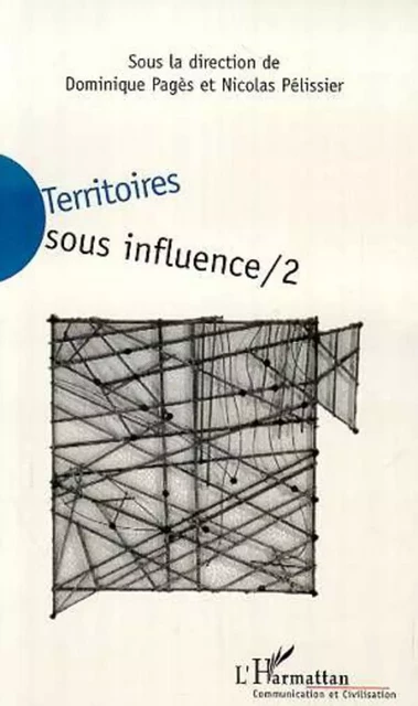 TERRITOIRES SOUS INFLUENCE - Nicolas Pélissier - Editions L'Harmattan