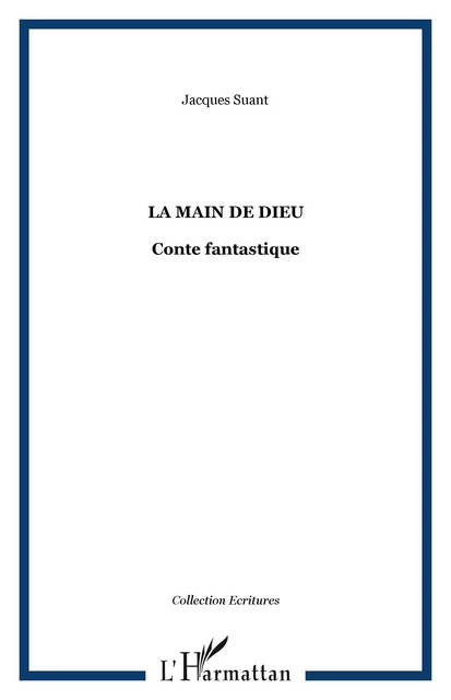 LA MAIN DE DIEU - Jacques Suant - Editions L'Harmattan