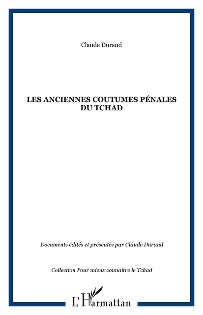 LES ANCIENNES COUTUMES PÉNALES DU TCHAD - Claude Durand - Editions L'Harmattan