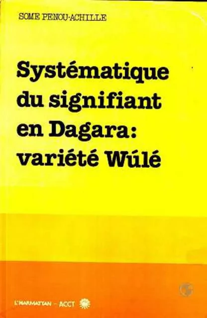 Systématique du signifiant en Dagara: variété Wulé - Penou-Achille Some - Editions L'Harmattan