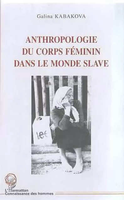 ANTHROPOLOGIE DU CORPS FEMININ DANS LE MONDE SLAVE - Galina Kabakova - Editions L'Harmattan