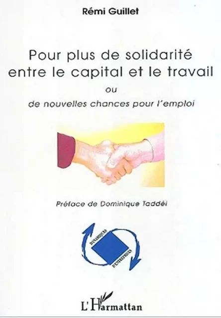 Pour plus de solidarité entre le capital et le travail - Rémi Guillet - Editions L'Harmattan