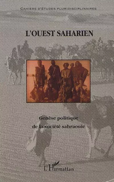 GÉNÈSE POLITIQUE DE LA SOCIÉTÉ SAHRAOUIE - Ali Omar Yara - Editions L'Harmattan