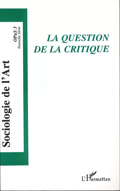 La question de la critique - Bruno Péquignot, Florent Gaudez, Roberta Shapiro, Christine Plasse, Laurent Fleury, Nathalie Cardot, Mathieu Bera - Editions L'Harmattan