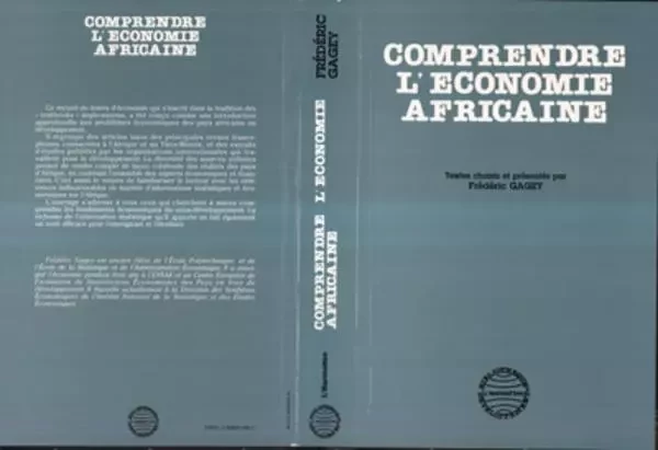 Comprendre l'économie africaine - Frédéric Gagey - Editions L'Harmattan