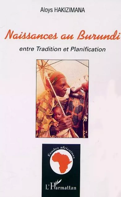 NAISSANCES AU BURUNDI entre Tradition et Planification - Aloys Hakizimana - Editions L'Harmattan