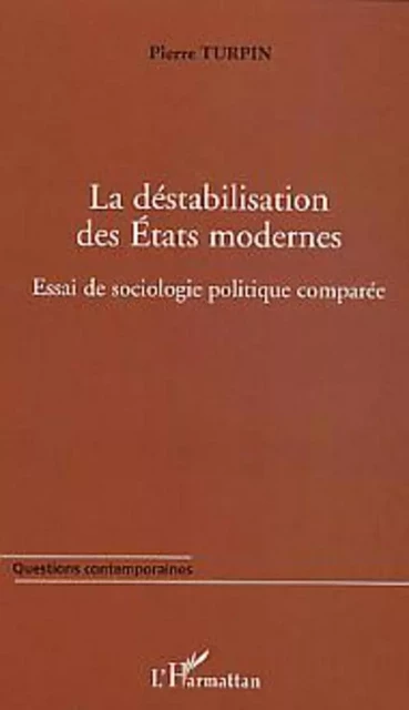 La déstabilisation des Etats modernes - Pierre Turpin - Editions L'Harmattan