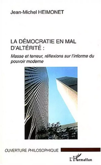 La démocratie en mal d'altérité - Jean-Michel Heimonet - Editions L'Harmattan