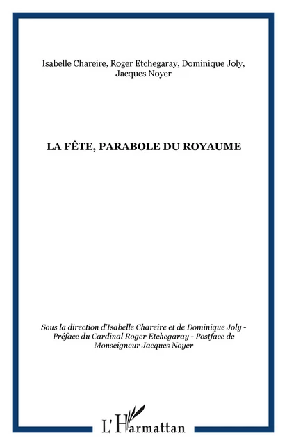 La fête, parabole du royaume - Dominique Joly, Isabelle Chareire, Jacques Noyer, Roger Etchegaray - Editions L'Harmattan