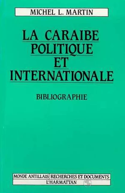 La Caraïbe politique et internationale - Michel MARTIN - Editions L'Harmattan